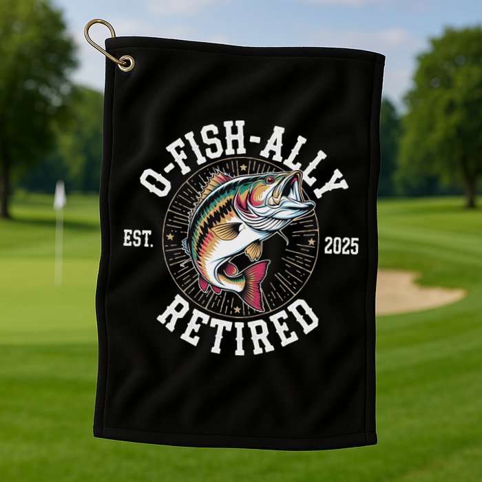 Fisherman Retired 2025 O Fish Ally Retired Fishing Lovers Golf Towel