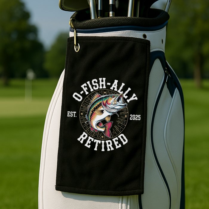 Fisherman Retired 2025 O Fish Ally Retired Fishing Lovers Golf Towel