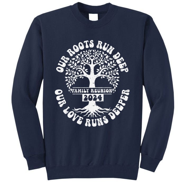 Family Reunion 2024 Our Roots Run Deep Our Love Runs Deeper Tall Sweatshirt