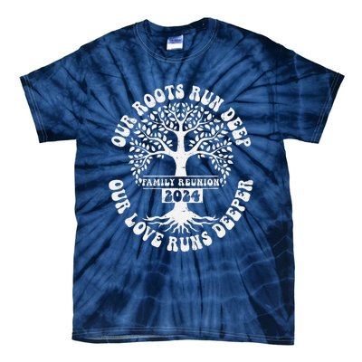 Family Reunion 2024 Our Roots Run Deep Our Love Runs Deeper Tie-Dye T-Shirt