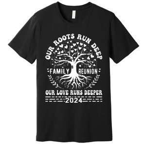 Family Reunion 2024 Our Roots Run Deep Our Love Runs Deeper Premium T-Shirt