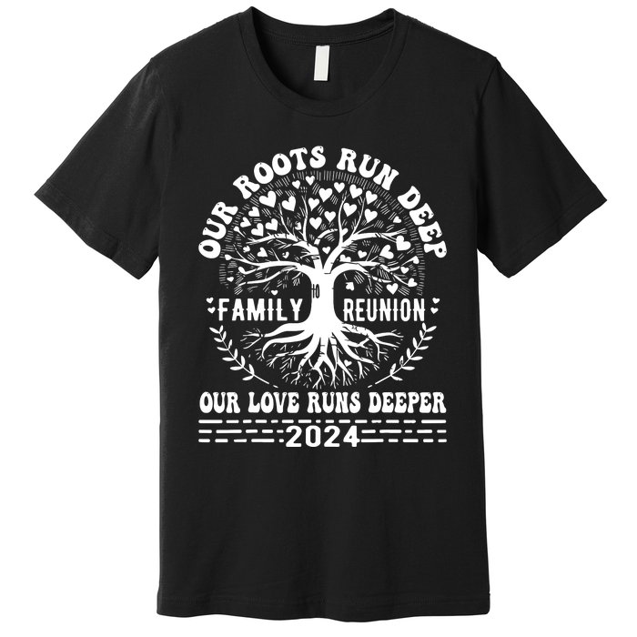 Family Reunion 2024 Our Roots Run Deep Our Love Runs Deeper Premium T-Shirt