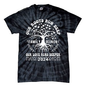 Family Reunion 2024 Our Roots Run Deep Our Love Runs Deeper Tie-Dye T-Shirt