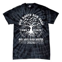 Family Reunion 2024 Our Roots Run Deep Our Love Runs Deeper Tie-Dye T-Shirt