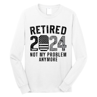 Funny Retired 2024 Not My Problem Anymore Us Flag Vintage Long Sleeve Shirt