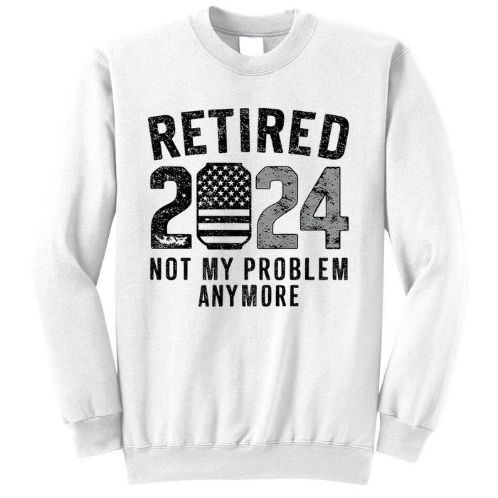 Funny Retired 2024 Not My Problem Anymore Us Flag Vintage Sweatshirt