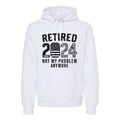 Funny Retired 2024 Not My Problem Anymore Us Flag Vintage Premium Hoodie