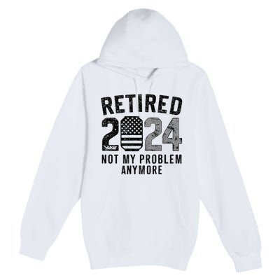 Funny Retired 2024 Not My Problem Anymore Us Flag Vintage Premium Pullover Hoodie