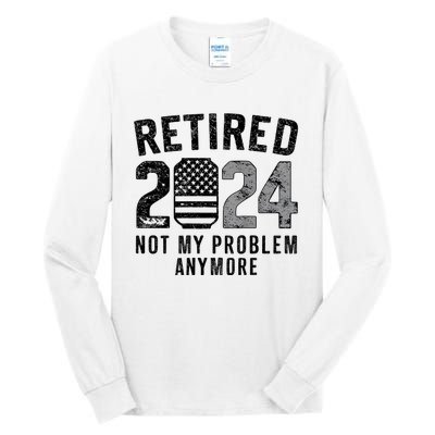 Funny Retired 2024 Not My Problem Anymore Us Flag Vintage Tall Long Sleeve T-Shirt