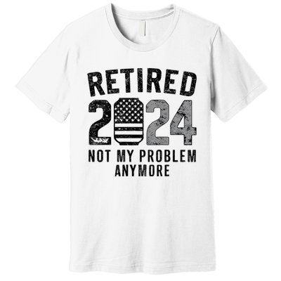 Funny Retired 2024 Not My Problem Anymore Us Flag Vintage Premium T-Shirt