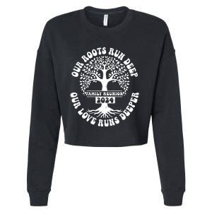 Family Reunion 2024 Our Roots Run Deep Our Love Runs Deeper Cropped Pullover Crew