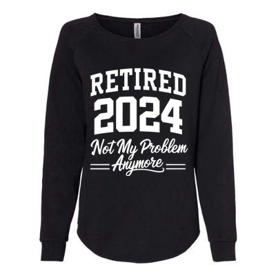 Funny Retired 2024 Not My Problem Anymore Womens California Wash Sweatshirt