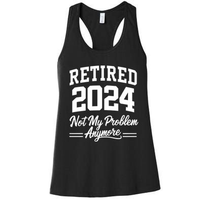 Funny Retired 2024 Not My Problem Anymore Women's Racerback Tank