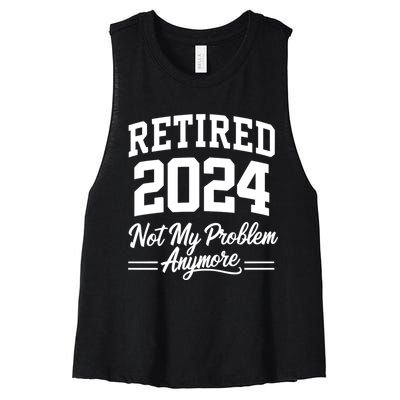 Funny Retired 2024 Not My Problem Anymore Women's Racerback Cropped Tank