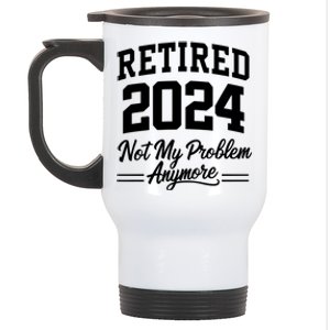 Funny Retired 2024 Not My Problem Anymore Stainless Steel Travel Mug