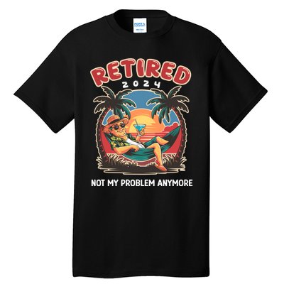 Funny Retired 2024 Not My Problem Anymore Tall T-Shirt