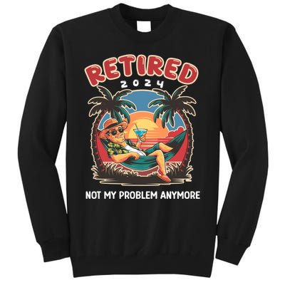 Funny Retired 2024 Not My Problem Anymore Tall Sweatshirt