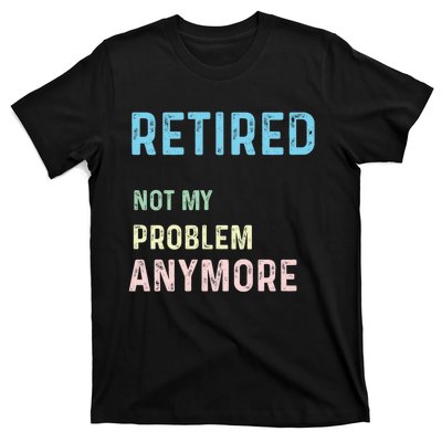 Funny Retired 2024 Not My Problem Anymore T-Shirt