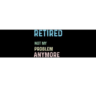 Funny Retired 2024 Not My Problem Anymore Bumper Sticker