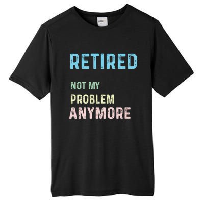 Funny Retired 2024 Not My Problem Anymore Tall Fusion ChromaSoft Performance T-Shirt