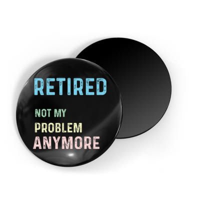 Funny Retired 2024 Not My Problem Anymore Magnet