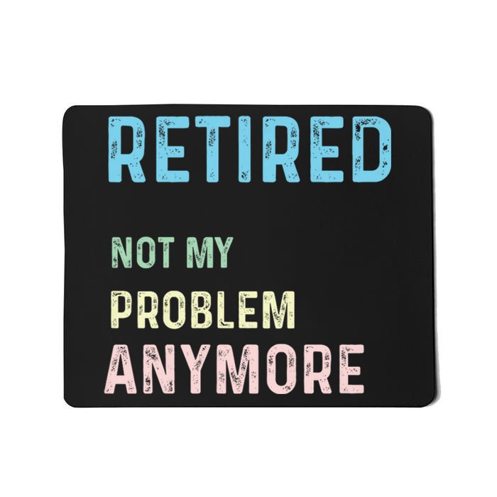 Funny Retired 2024 Not My Problem Anymore Mousepad