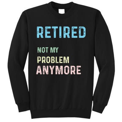 Funny Retired 2024 Not My Problem Anymore Tall Sweatshirt