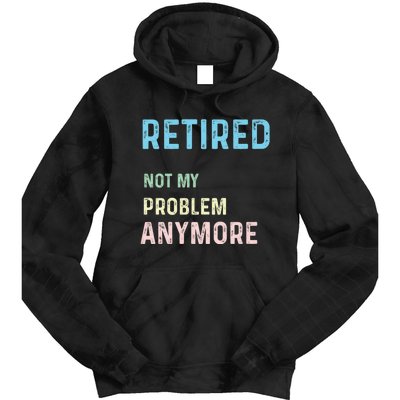 Funny Retired 2024 Not My Problem Anymore Tie Dye Hoodie