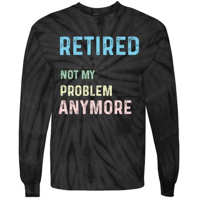 Funny Retired 2024 Not My Problem Anymore Tie-Dye Long Sleeve Shirt