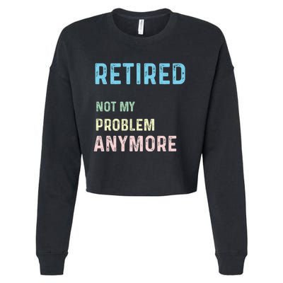 Funny Retired 2024 Not My Problem Anymore Cropped Pullover Crew