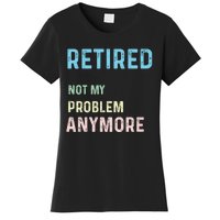 Funny Retired 2024 Not My Problem Anymore Women's T-Shirt