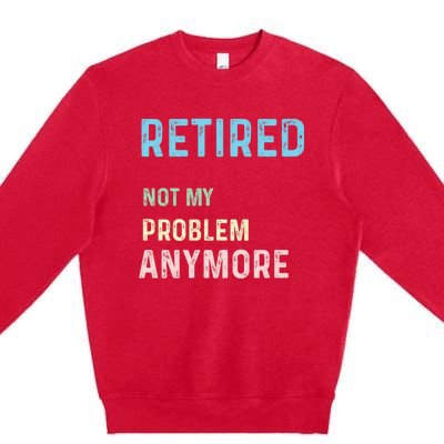 Funny Retired 2024 Not My Problem Anymore Premium Crewneck Sweatshirt