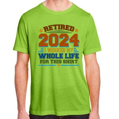 Funny Retired 2024 I Worked My Whole Life For This Adult ChromaSoft Performance T-Shirt