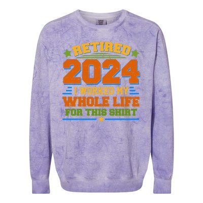 Funny Retired 2024 I Worked My Whole Life For This Colorblast Crewneck Sweatshirt