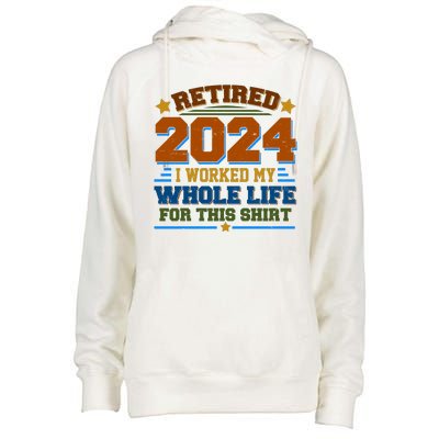 Funny Retired 2024 I Worked My Whole Life For This Womens Funnel Neck Pullover Hood