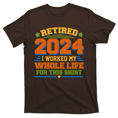 Funny Retired 2024 I Worked My Whole Life For This T-Shirt