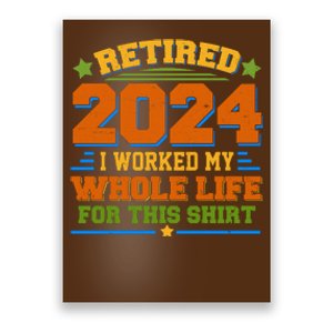 Funny Retired 2024 I Worked My Whole Life For This Poster