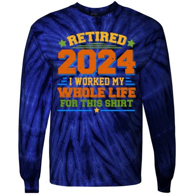 Funny Retired 2024 I Worked My Whole Life For This Tie-Dye Long Sleeve Shirt