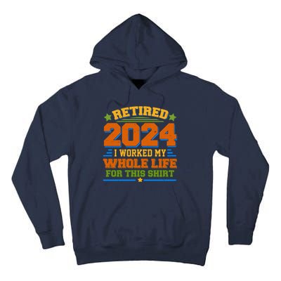 Funny Retired 2024 I Worked My Whole Life For This Tall Hoodie