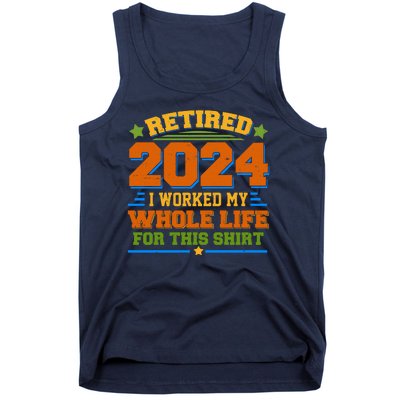 Funny Retired 2024 I Worked My Whole Life For This Tank Top