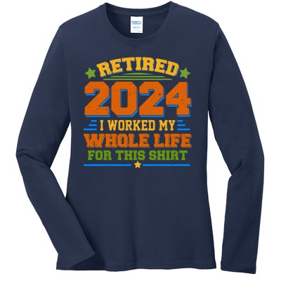 Funny Retired 2024 I Worked My Whole Life For This Ladies Long Sleeve Shirt