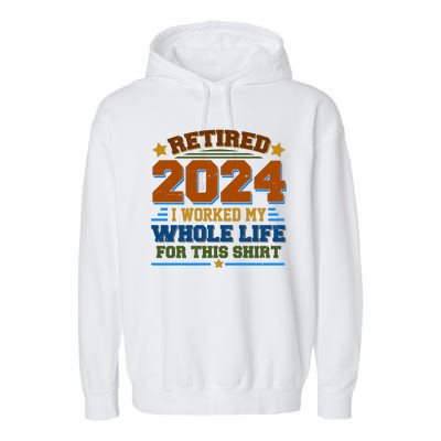 Funny Retired 2024 I Worked My Whole Life For This Garment-Dyed Fleece Hoodie