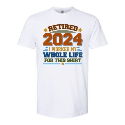 Funny Retired 2024 I Worked My Whole Life For This Softstyle CVC T-Shirt