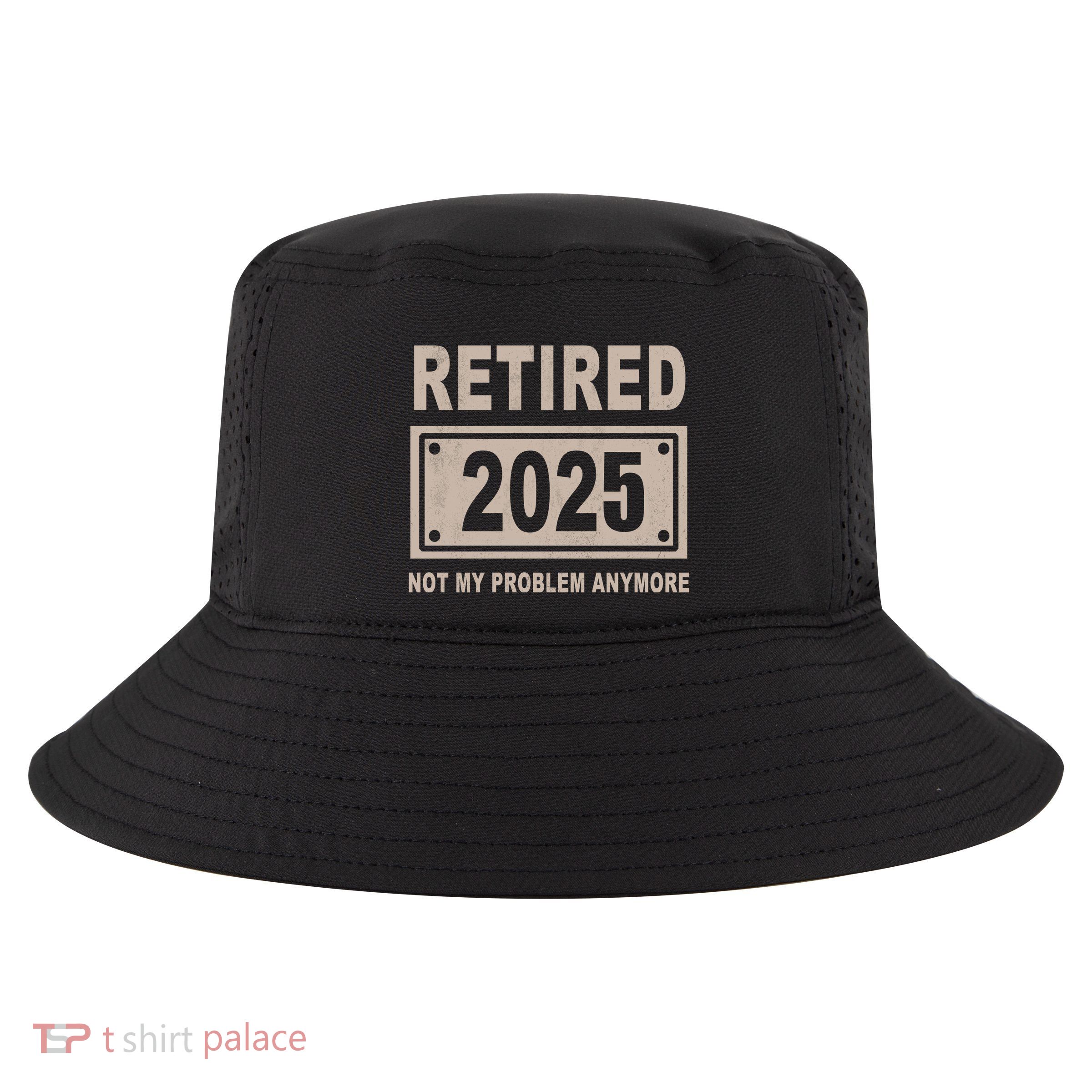 Funny Retired 2025 Not My Problem Anymore Cool Comfort Performance Bucket Hat