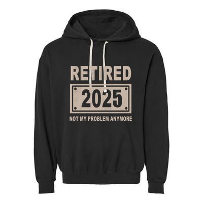 Funny Retired 2025 Not My Problem Anymore Garment-Dyed Fleece Hoodie