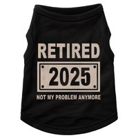 Funny Retired 2025 Not My Problem Anymore Doggie Tank