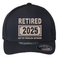 Funny Retired 2025 Not My Problem Anymore Flexfit Unipanel Trucker Cap