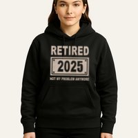 Funny Retired 2025 Not My Problem Anymore Hoodie