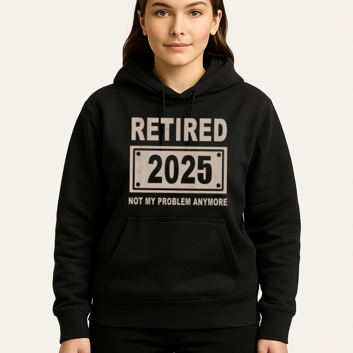 Funny Retired 2025 Not My Problem Anymore Hoodie