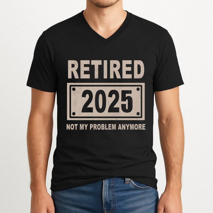 Funny Retired 2025 Not My Problem Anymore V-Neck T-Shirt